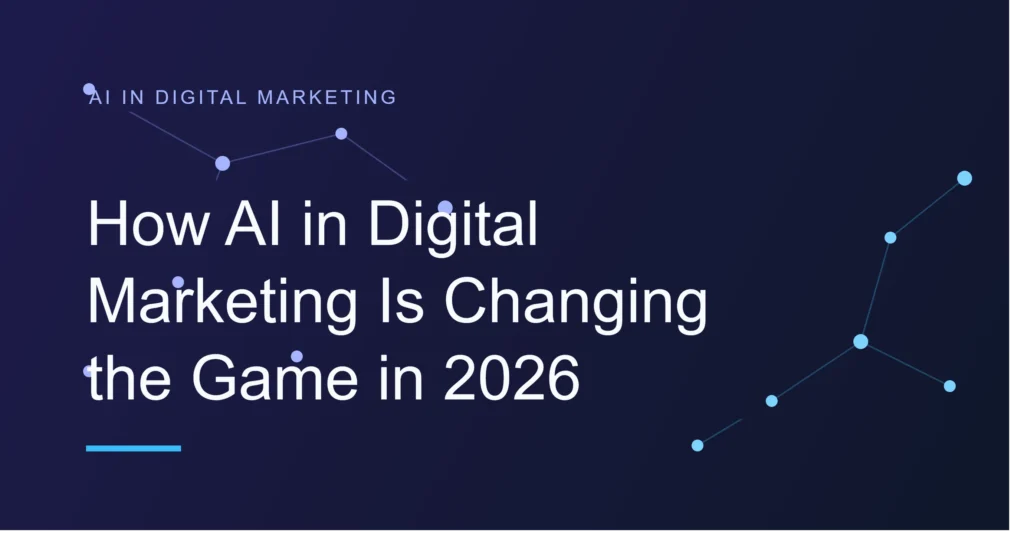 How AI in Digital Marketing Is Changing the Game in 2026